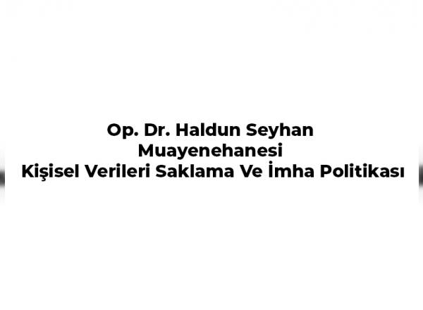 op-dr-haldun-seyhan-muayenehanesi-kisisel-verileri-saklama-ve-imha-politikasi
