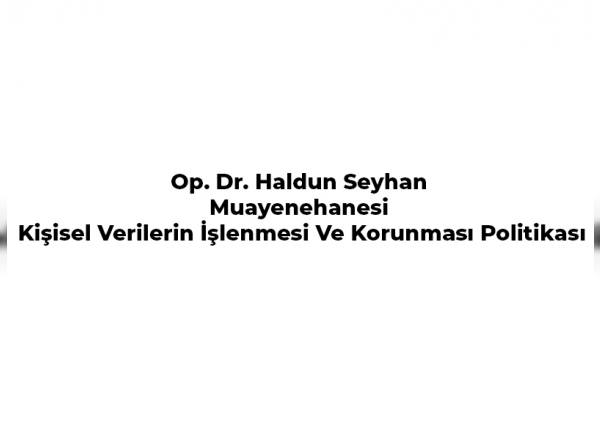 op-dr-haldun-seyhan-muayenehanesi-kisisel-verilerin-islenmesi-ve-korunmasi-politikasi