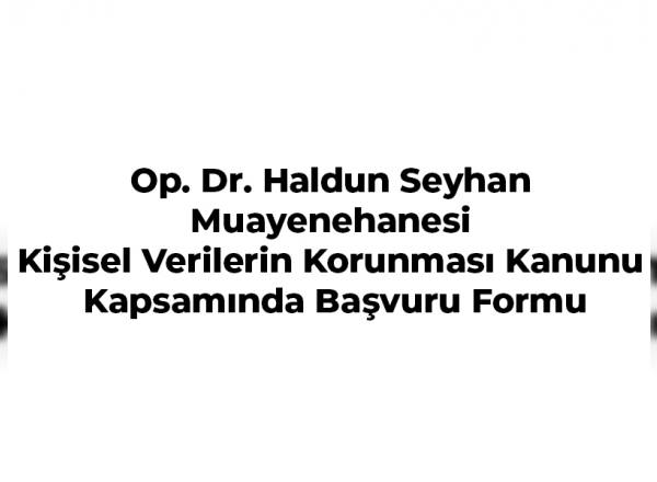 op-dr-haldun-seyhan-muayenehanesi-kisisel-verilerin-korunmasi-kanunu-kapsaminda-basvuru-formu